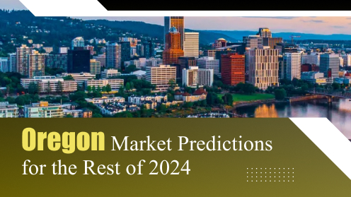 Oregon Market Predictions for the Rest of 2024 | Your Real Estate Resource for Advice, Tips and Trends.